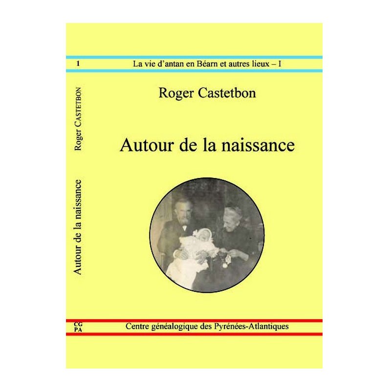 Autour de la naissance par Roger Castetbon, Collection La vie d'antan en Béarn et autres lieux