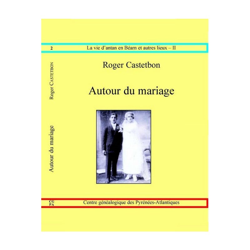 Autour du mariage par Roger Castetbon, Collection La vie d'antan en Béarn et autres lieux