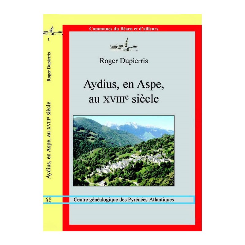 Aydius en Aspe au XVIIIème siècle par Roger Dupierris, Collection "Communes du Béarn et d'ailleurs"