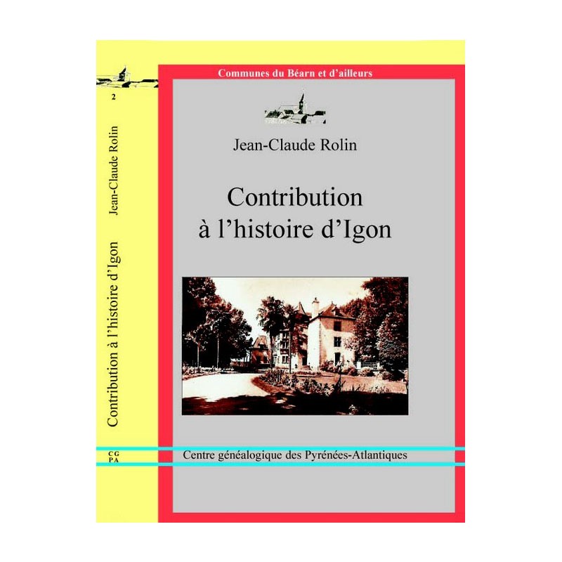 Contribution à l'histoire d'Igon par Jean-Claude Rolin, Collection "Communes du Béarn et d'ailleurs"