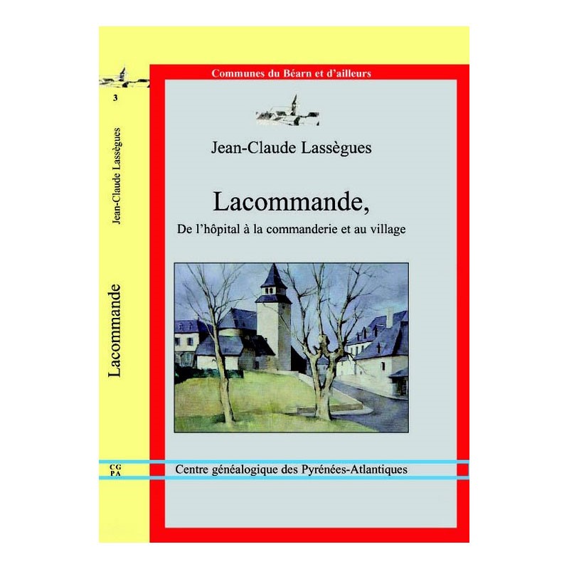 Lacommande de l'hôpital à la commanderie et au village par Jean-Claude Lassègues, Collection "Communes du Béarn et d'ailleurs"